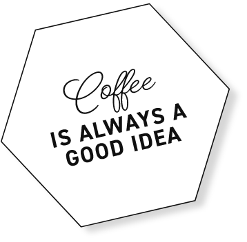 Coffee is always a good idea